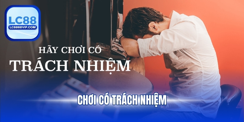 Chơi Có Trách Nhiệm – Nền Tảng Của Giải Trí Lành Mạnh LC88