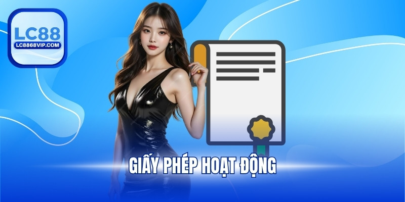 Giấy Phép Hoạt Động LC88 – Cơ Sở Pháp Lý Cho Sự Phát Triển