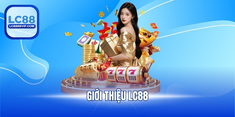 Giới Thiệu LC88 – Nhà Cái Uy Tín Hàng Đầu Châu Á 2025